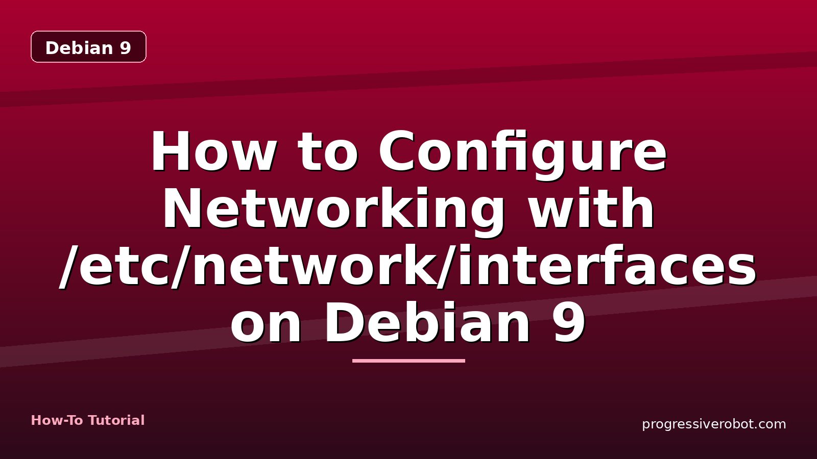 How to Configure Networking with /etc/network/interfaces on Debian 9 — step-by-step Debian 9 tutorial on Progressive Robot