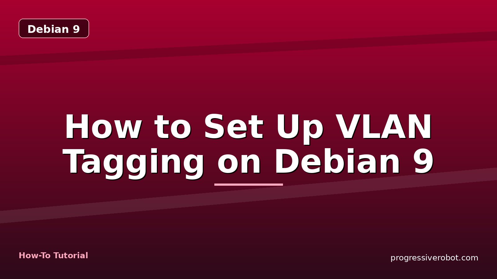 How to Set Up VLAN Tagging on Debian 9 — step-by-step Debian 9 tutorial on Progressive Robot