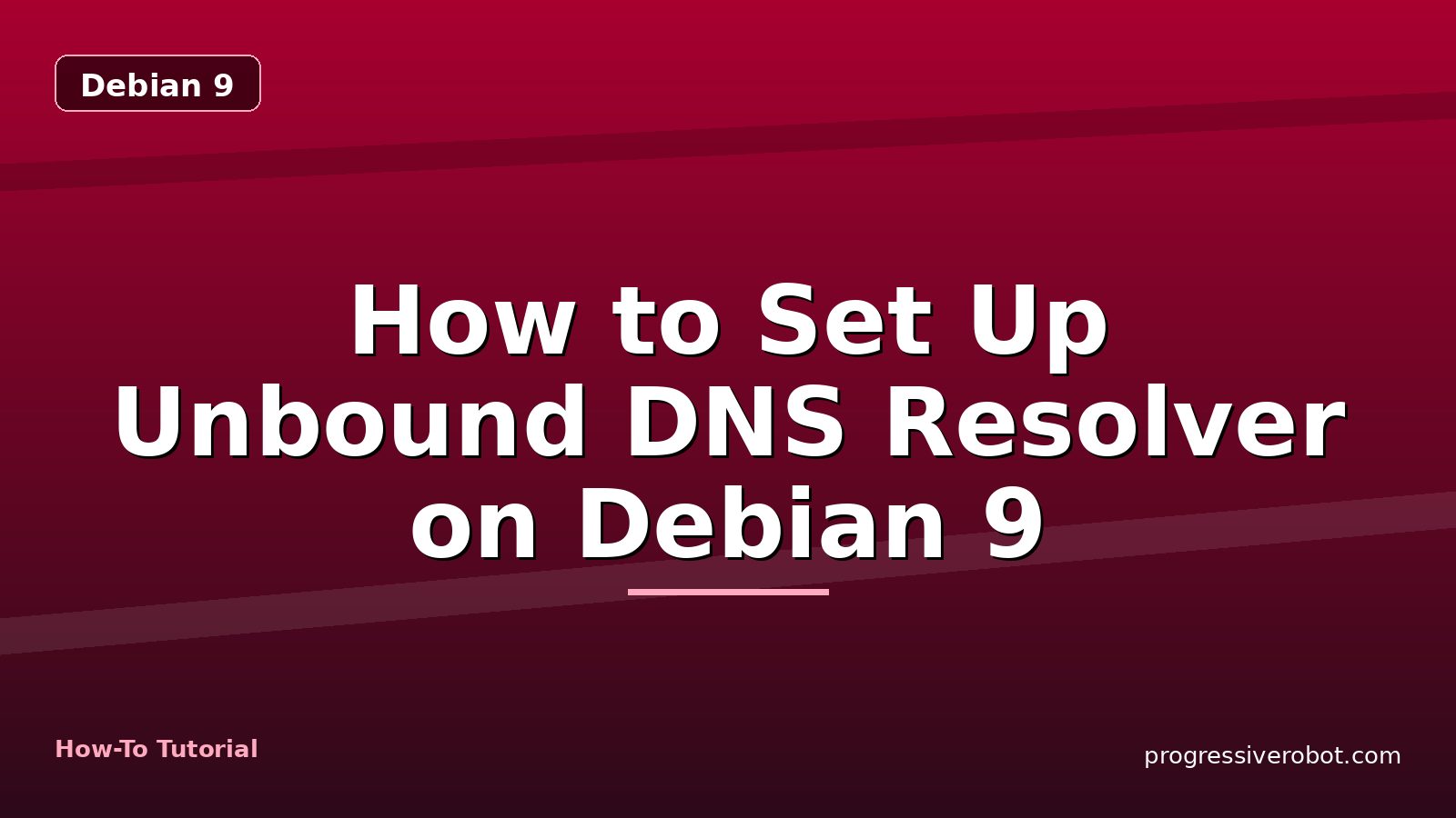 How to Set Up Unbound DNS Resolver on Debian 9 — step-by-step Debian 9 tutorial on Progressive Robot
