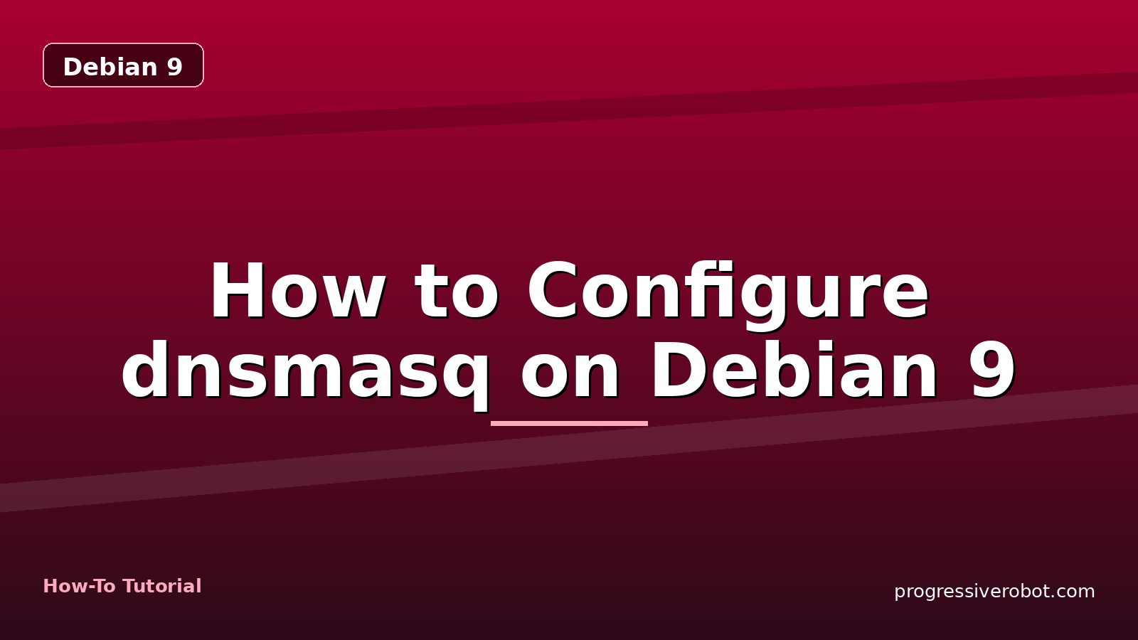 How to Configure dnsmasq on Debian 9 — step-by-step Debian 9 tutorial on Progressive Robot