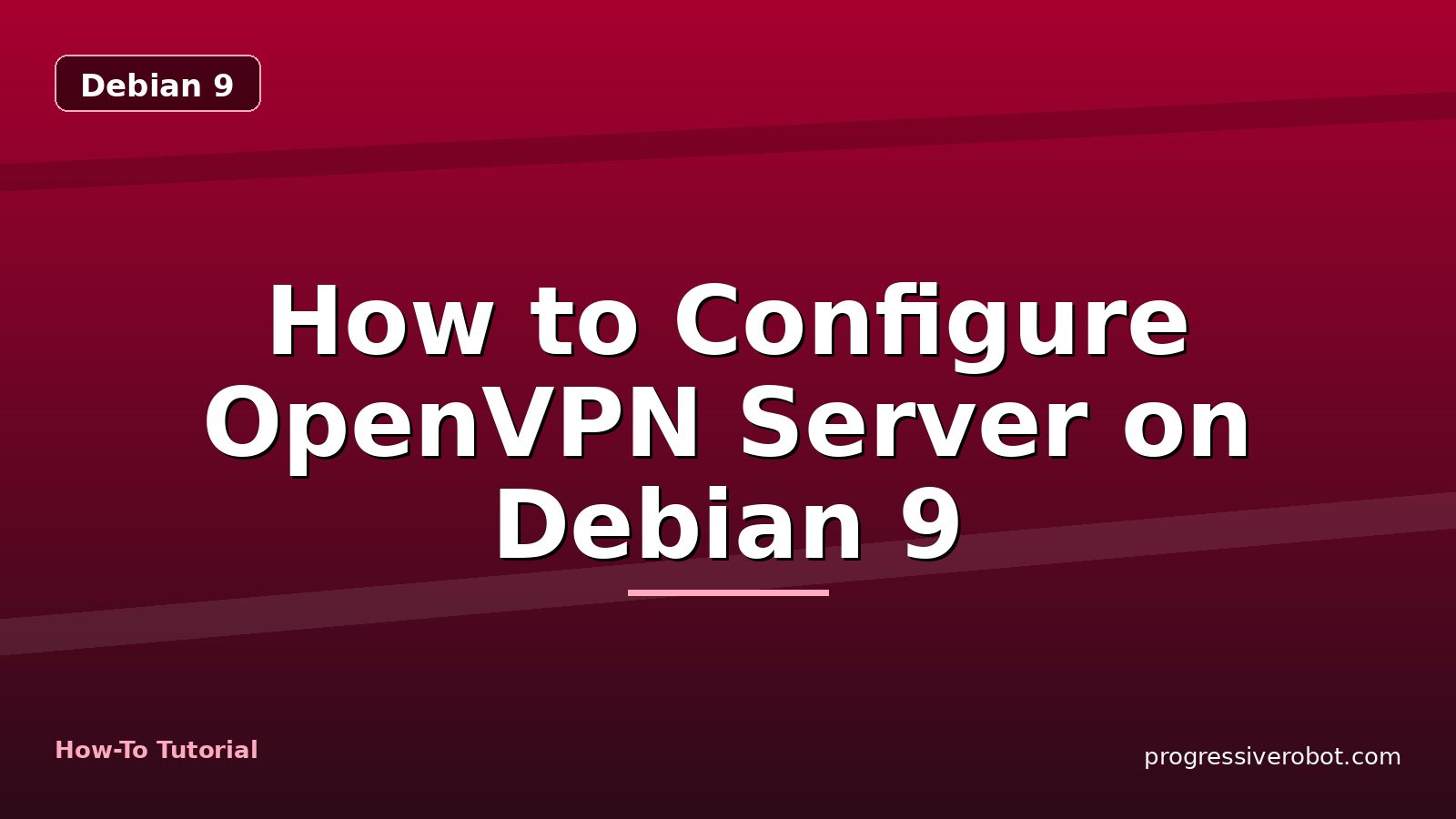 How to Configure OpenVPN Server on Debian 9 — step-by-step Debian 9 tutorial on Progressive Robot