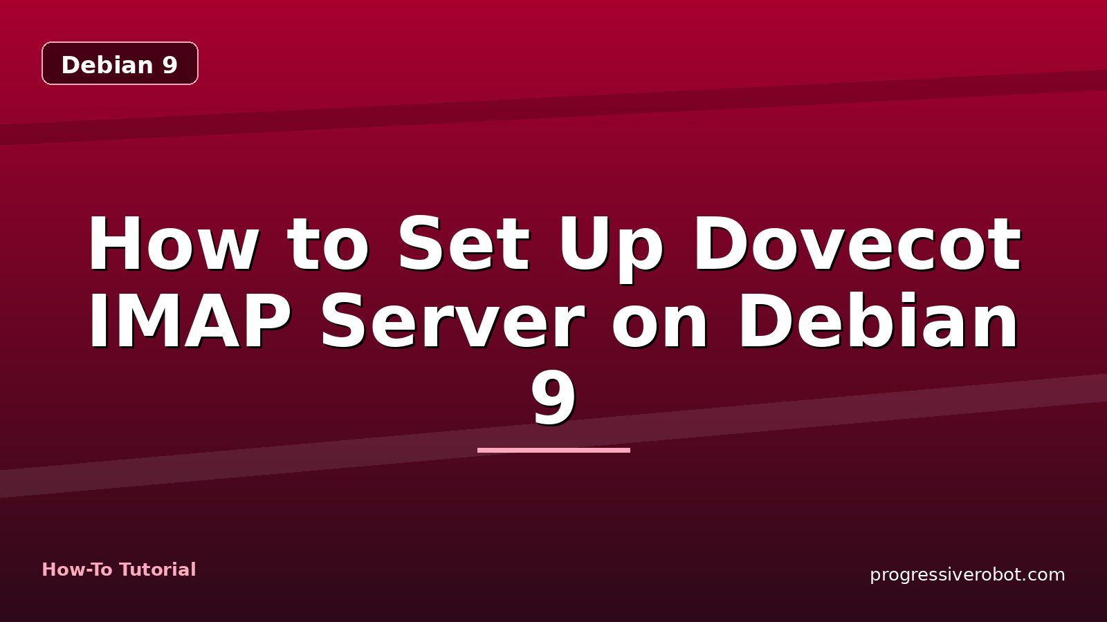 How to Set Up Dovecot IMAP Server on Debian 9 — step-by-step Debian 9 tutorial on Progressive Robot