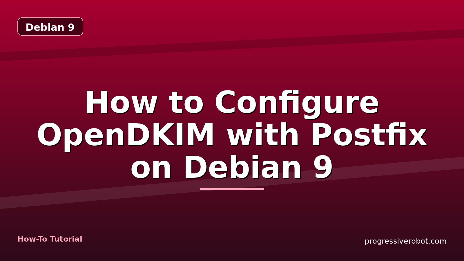 How to Configure OpenDKIM with Postfix on Debian 9 — step-by-step Debian 9 tutorial on Progressive Robot