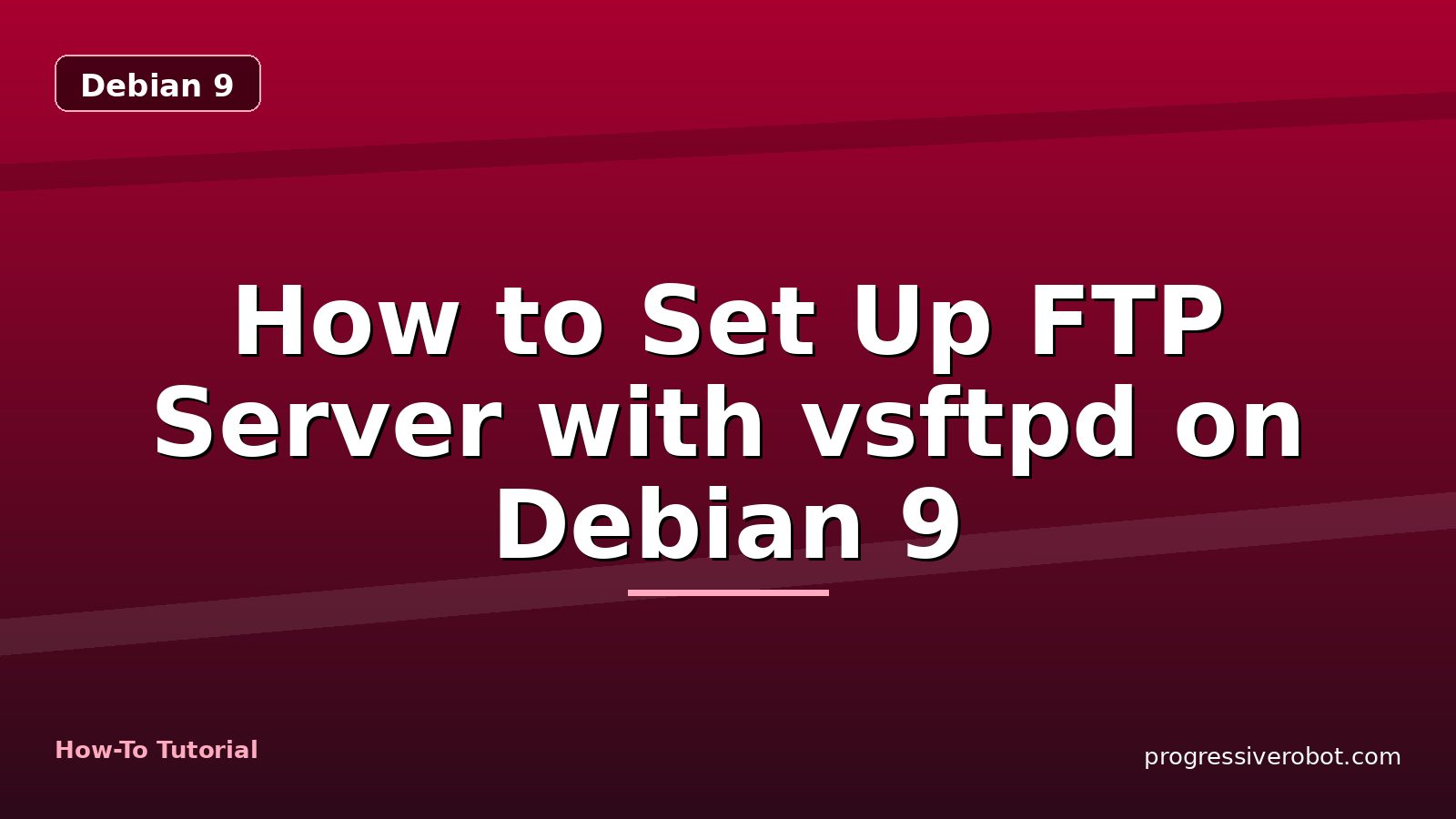 How to Set Up FTP Server with vsftpd on Debian 9 — step-by-step Debian 9 tutorial on Progressive Robot