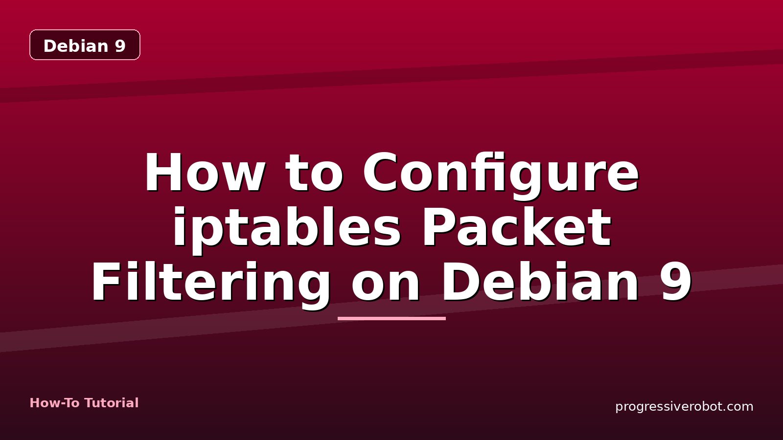 How to Configure iptables Packet Filtering on Debian 9 — step-by-step Debian 9 tutorial on Progressive Robot