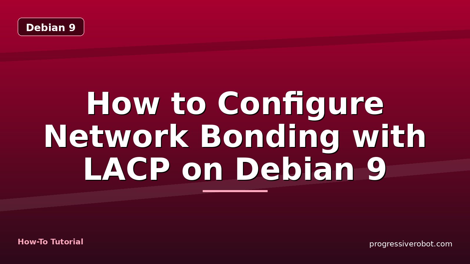 How to Configure Network Bonding with LACP on Debian 9 — step-by-step Debian 9 tutorial on Progressive Robot