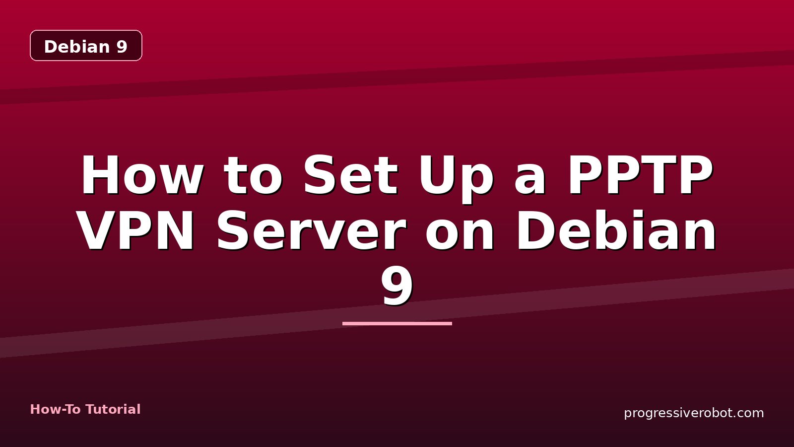 How to Set Up a PPTP VPN Server on Debian 9 — step-by-step Debian 9 tutorial on Progressive Robot