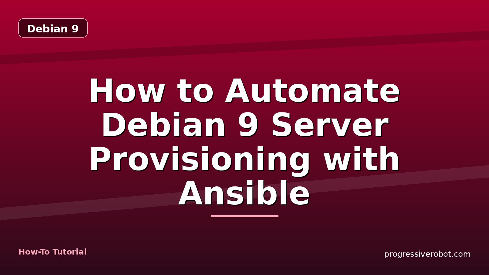 How to Automate Debian 9 Server Provisioning with Ansible — step-by-step Debian 9 tutorial on Progressive Robot