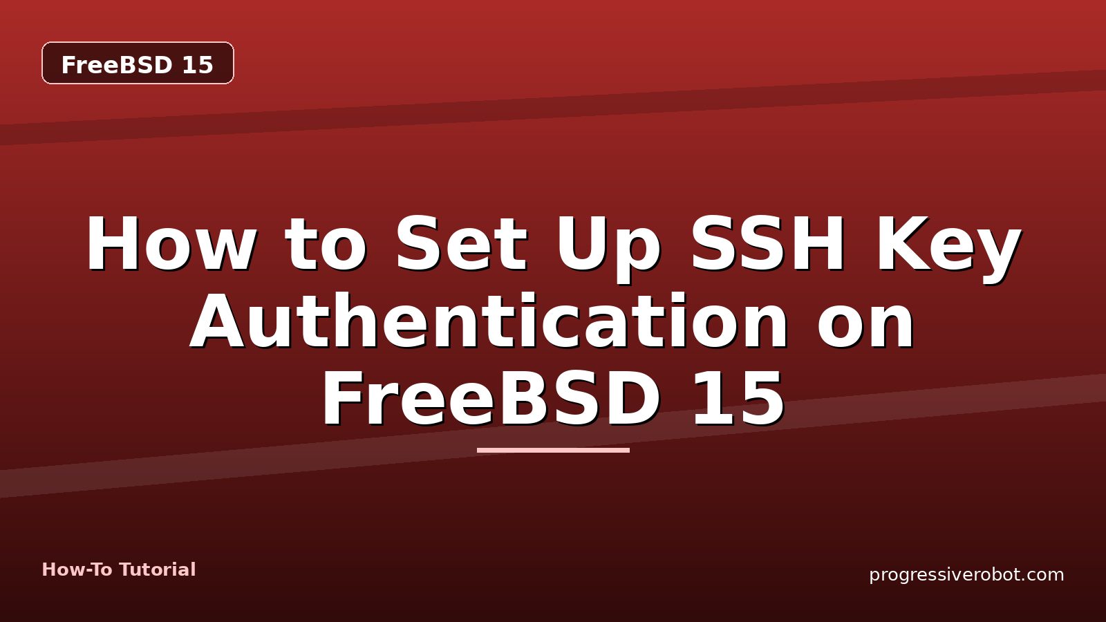 How to Set Up SSH Key Authentication on FreeBSD 15 — step-by-step FreeBSD 15 tutorial on Progressive Robot