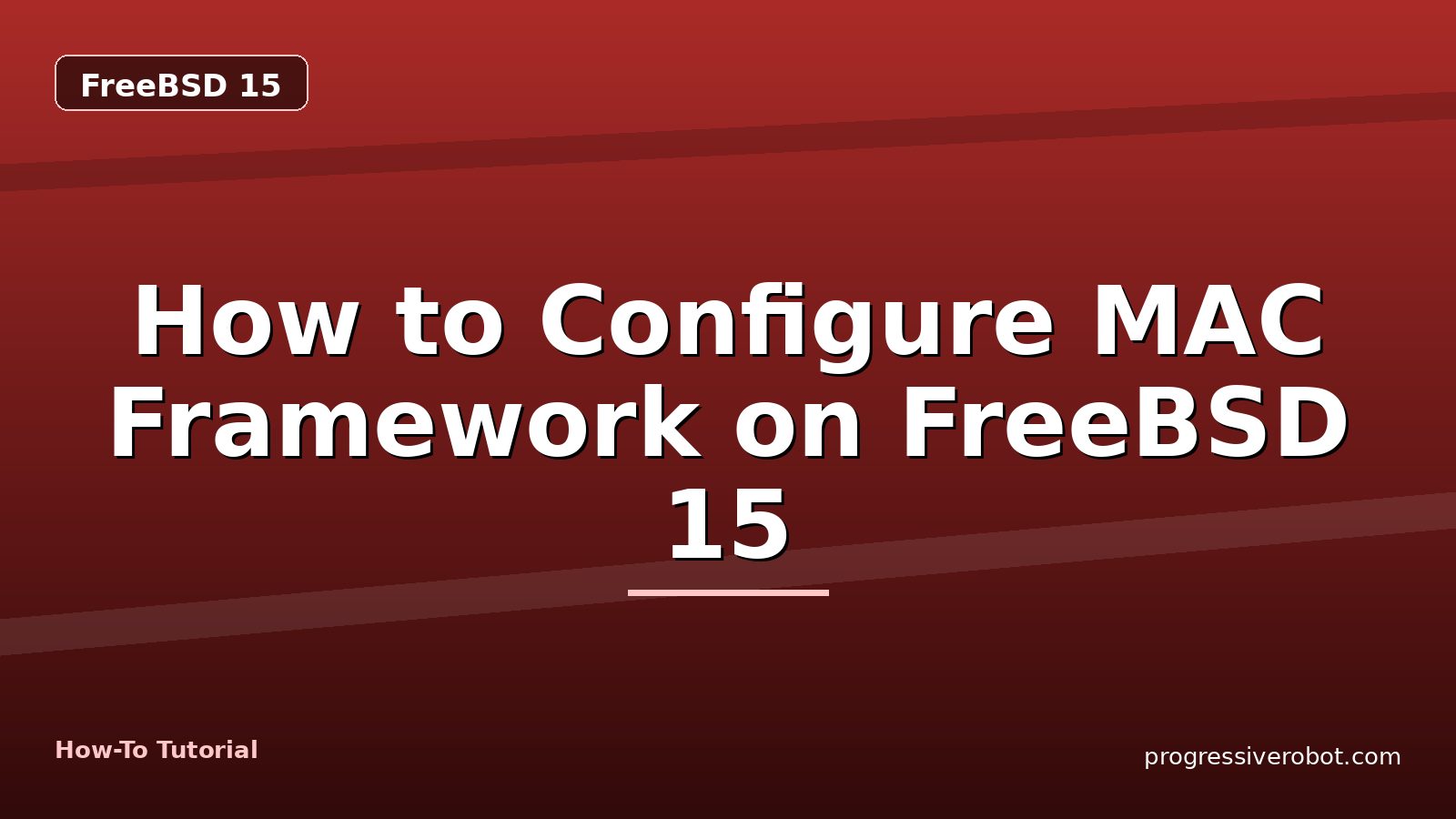 How to Configure MAC Framework on FreeBSD 15 — step-by-step FreeBSD 15 tutorial on Progressive Robot
