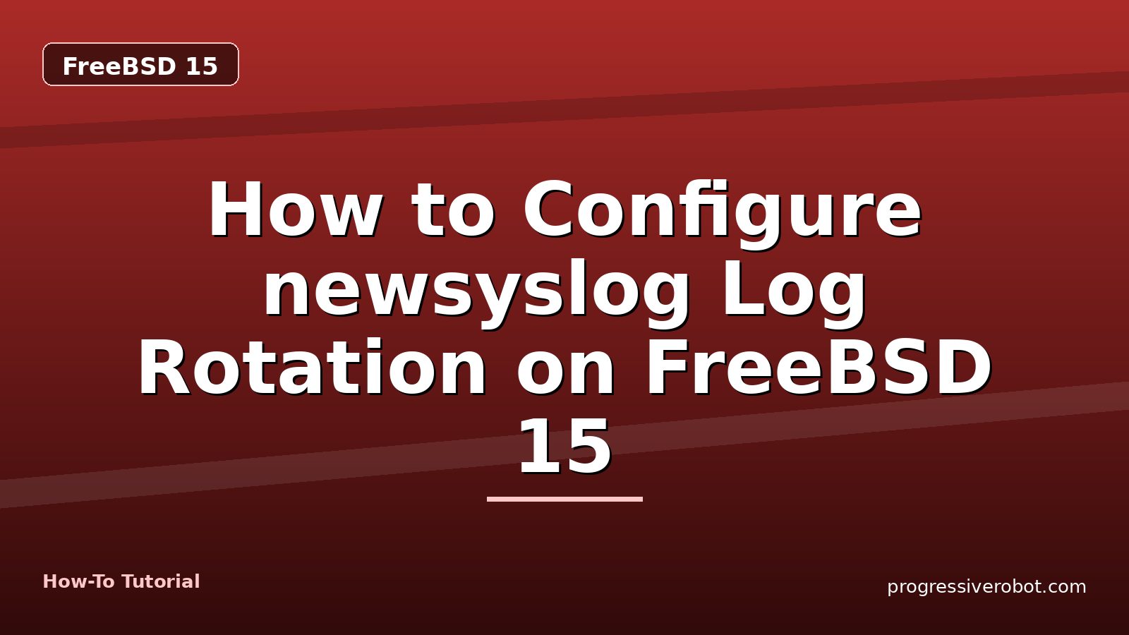 How to Configure newsyslog Log Rotation on FreeBSD 15 — step-by-step FreeBSD 15 tutorial on Progressive Robot