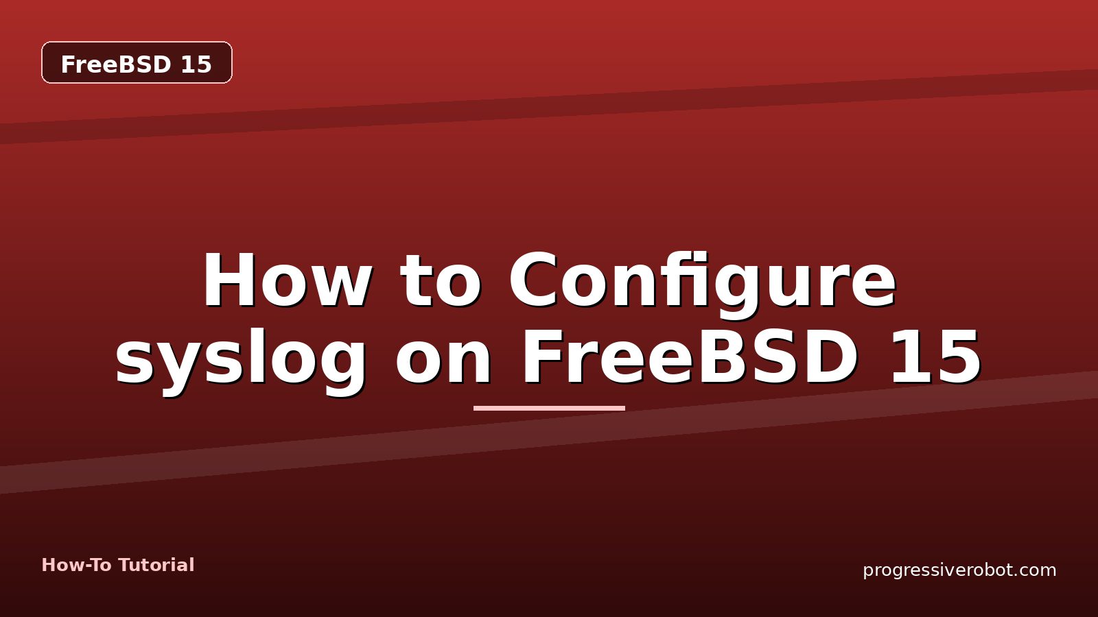 How to Configure syslog on FreeBSD 15 — step-by-step FreeBSD 15 tutorial on Progressive Robot