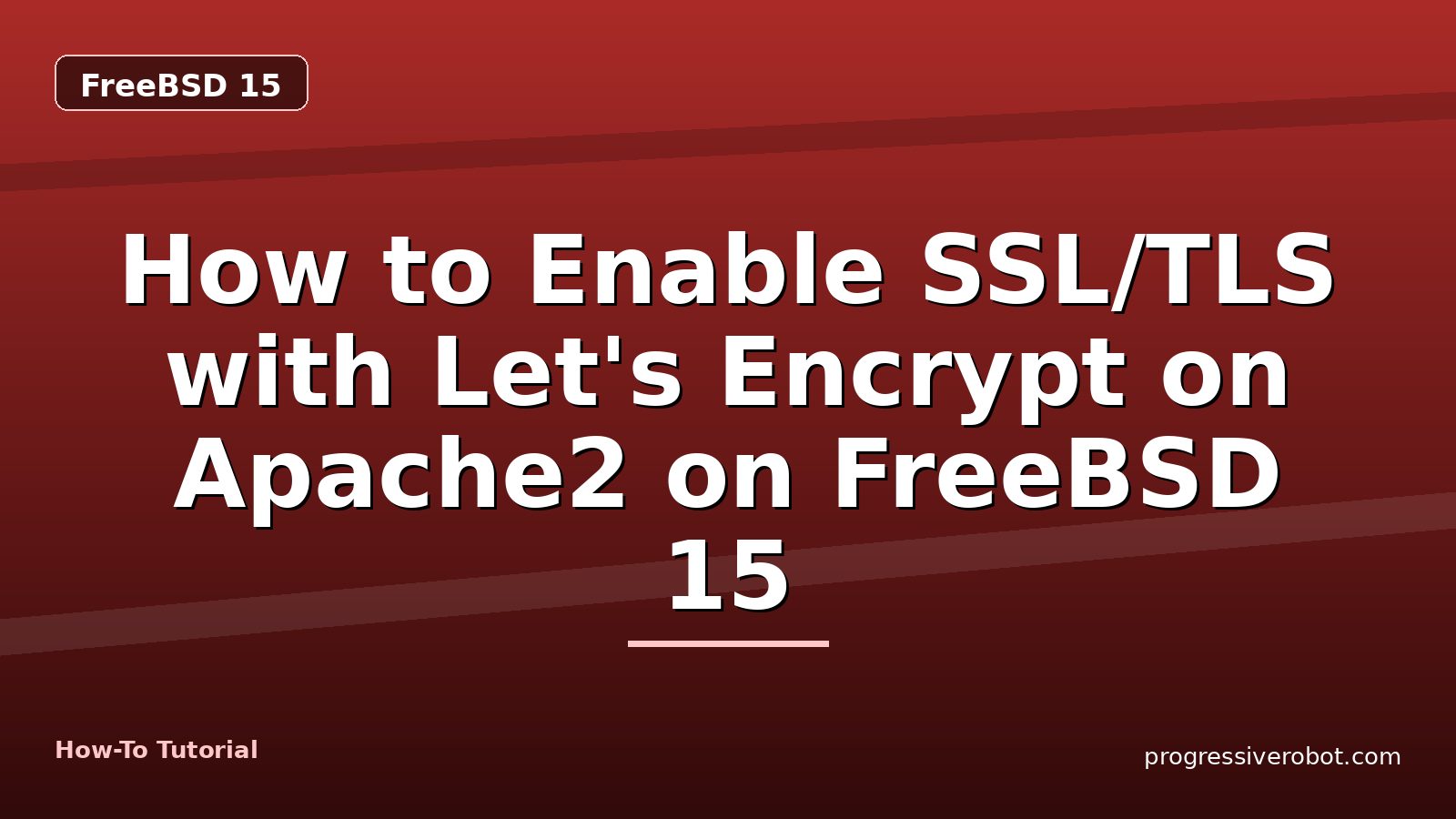 How to Enable SSL/TLS with Let's Encrypt on Apache2 on FreeBSD 15 — step-by-step FreeBSD 15 tutorial on Progressive Robot