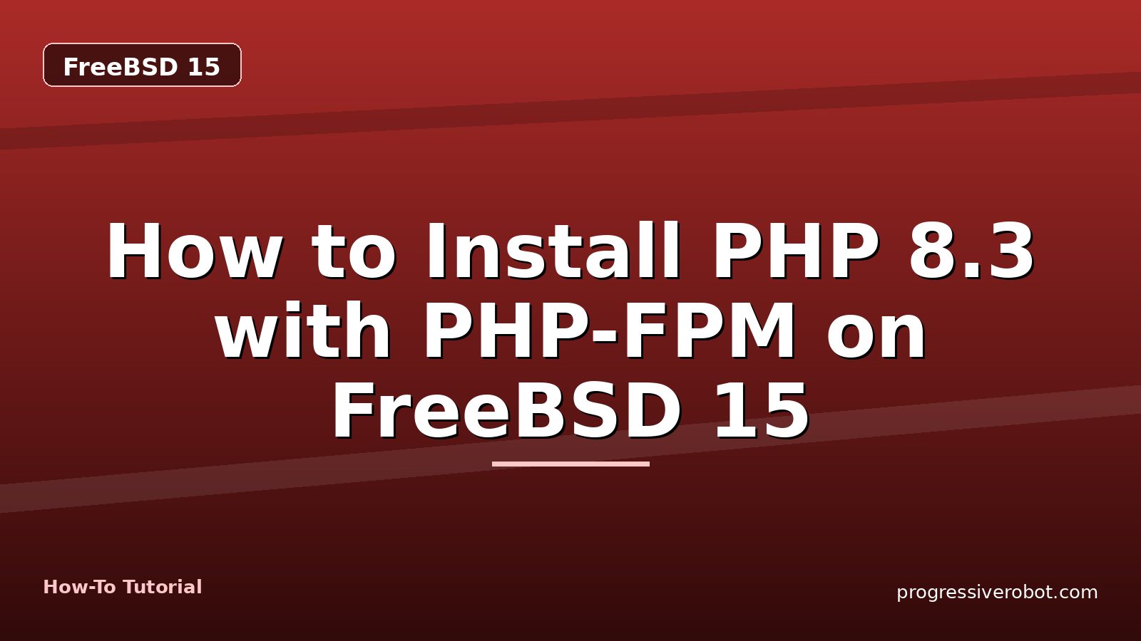 How to Install PHP 8.3 with PHP-FPM on FreeBSD 15 — step-by-step FreeBSD 15 tutorial on Progressive Robot