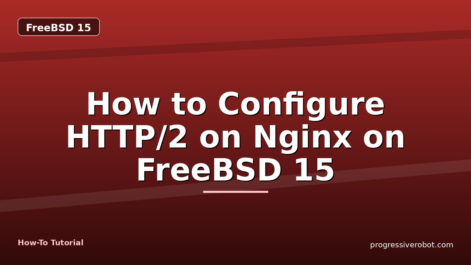 How to Configure HTTP/2 on Nginx on FreeBSD 15 — step-by-step FreeBSD 15 tutorial on Progressive Robot