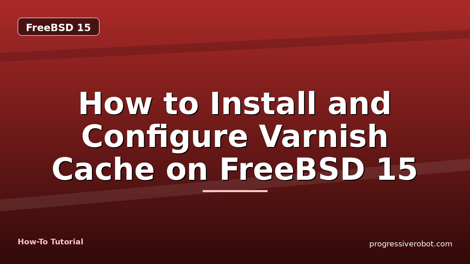 How to Install and Configure Varnish Cache on FreeBSD 15 — step-by-step FreeBSD 15 tutorial on Progressive Robot