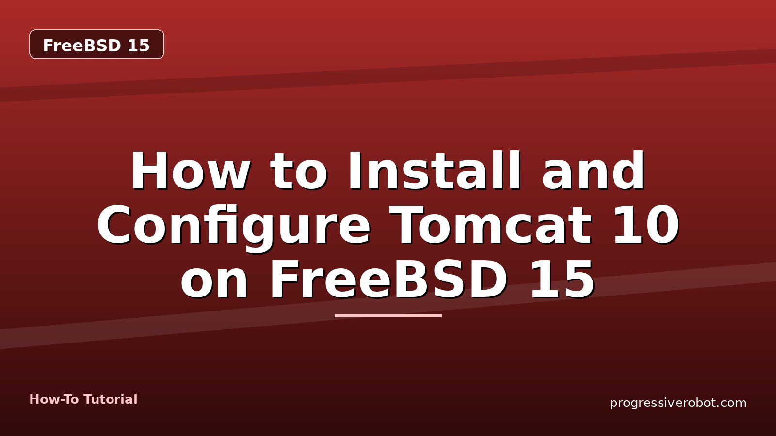 How to Install and Configure Tomcat 10 on FreeBSD 15 — step-by-step FreeBSD 15 tutorial on Progressive Robot