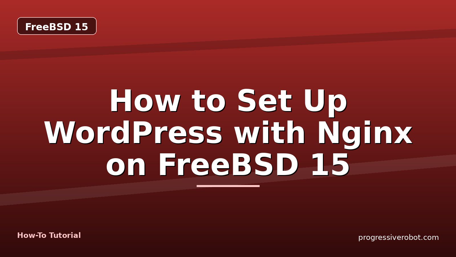How to Set Up WordPress with Nginx on FreeBSD 15 — step-by-step FreeBSD 15 tutorial on Progressive Robot