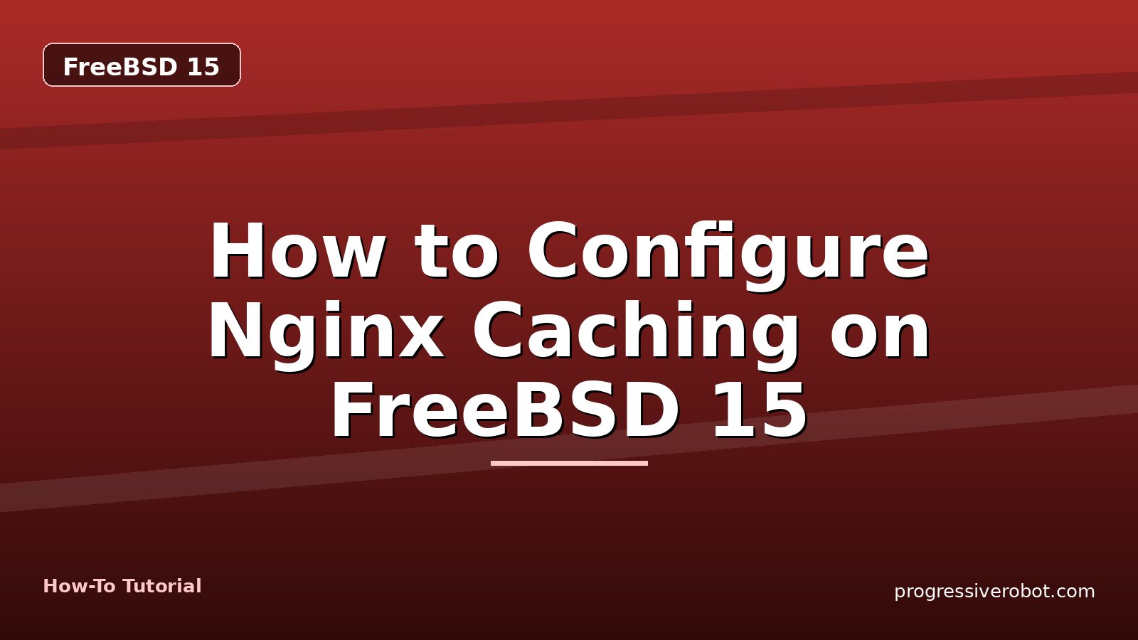 How to Configure Nginx Caching on FreeBSD 15 — step-by-step FreeBSD 15 tutorial on Progressive Robot