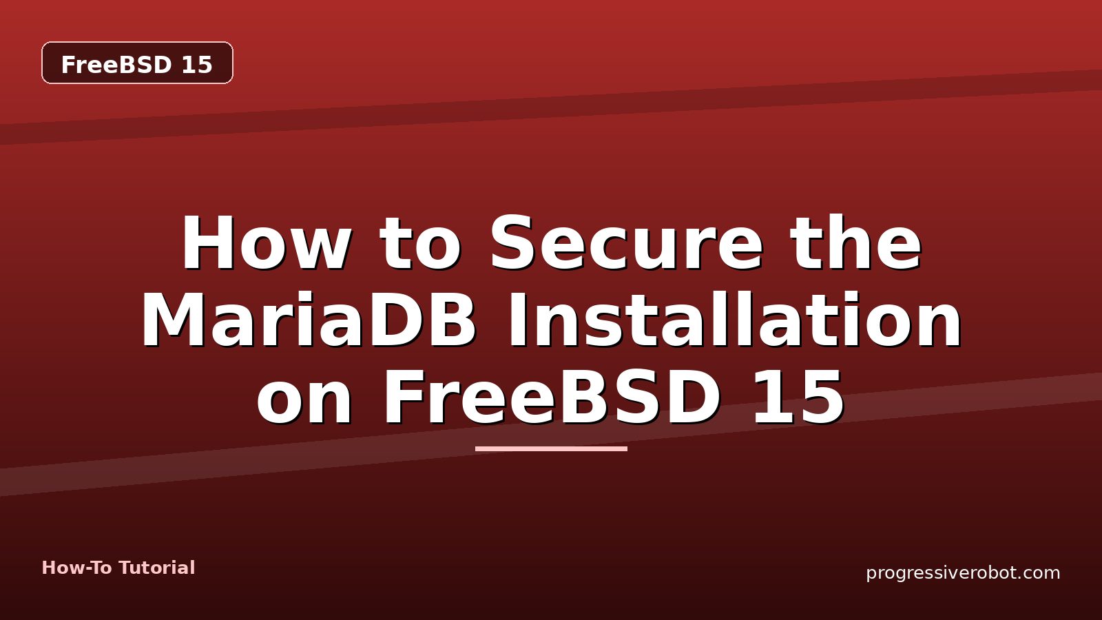 How to Secure the MariaDB Installation on FreeBSD 15 — step-by-step FreeBSD 15 tutorial on Progressive Robot