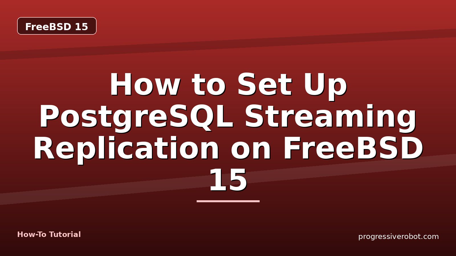 How to Set Up PostgreSQL Streaming Replication on FreeBSD 15 — step-by-step FreeBSD 15 tutorial on Progressive Robot