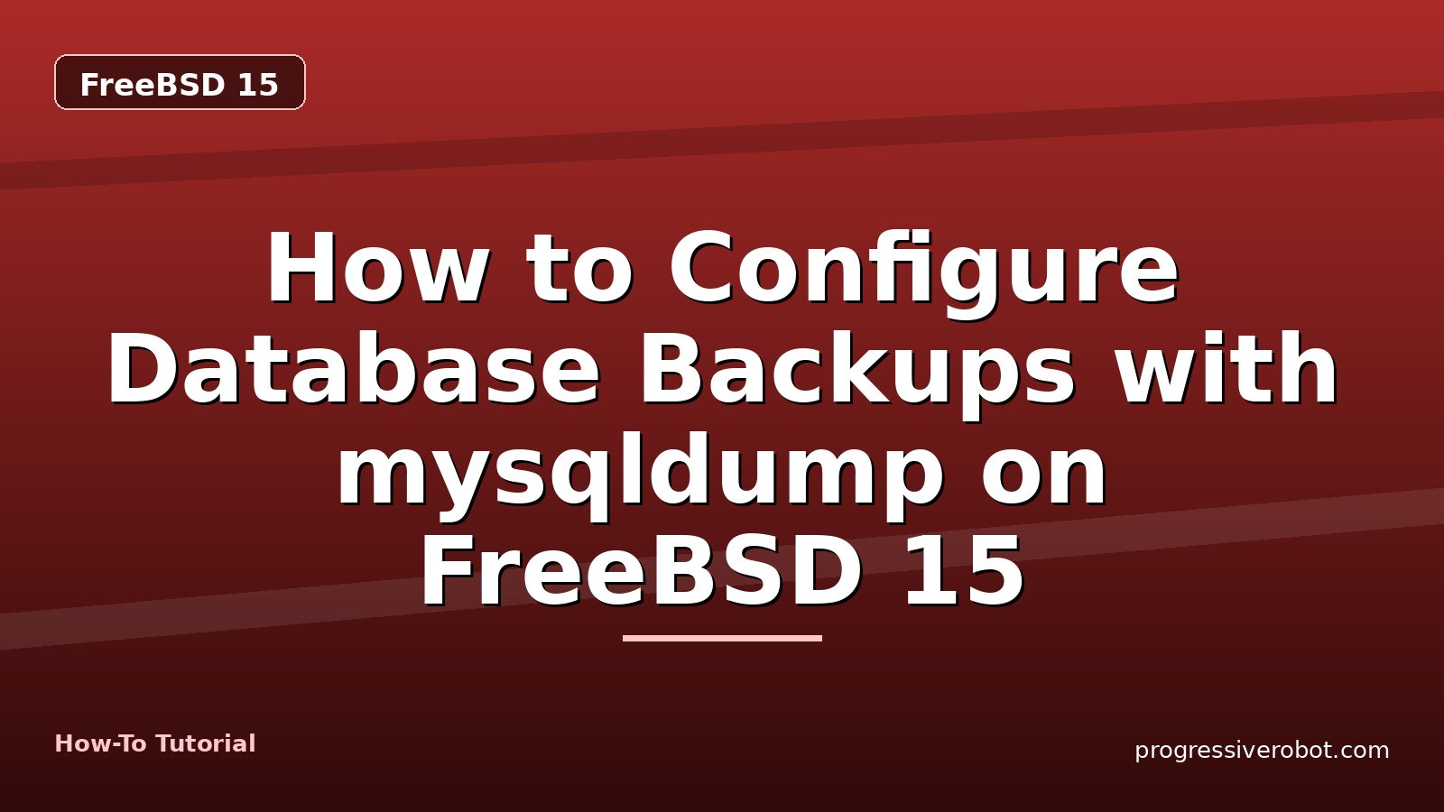 How to Configure Database Backups with mysqldump on FreeBSD 15 — step-by-step FreeBSD 15 tutorial on Progressive Robot