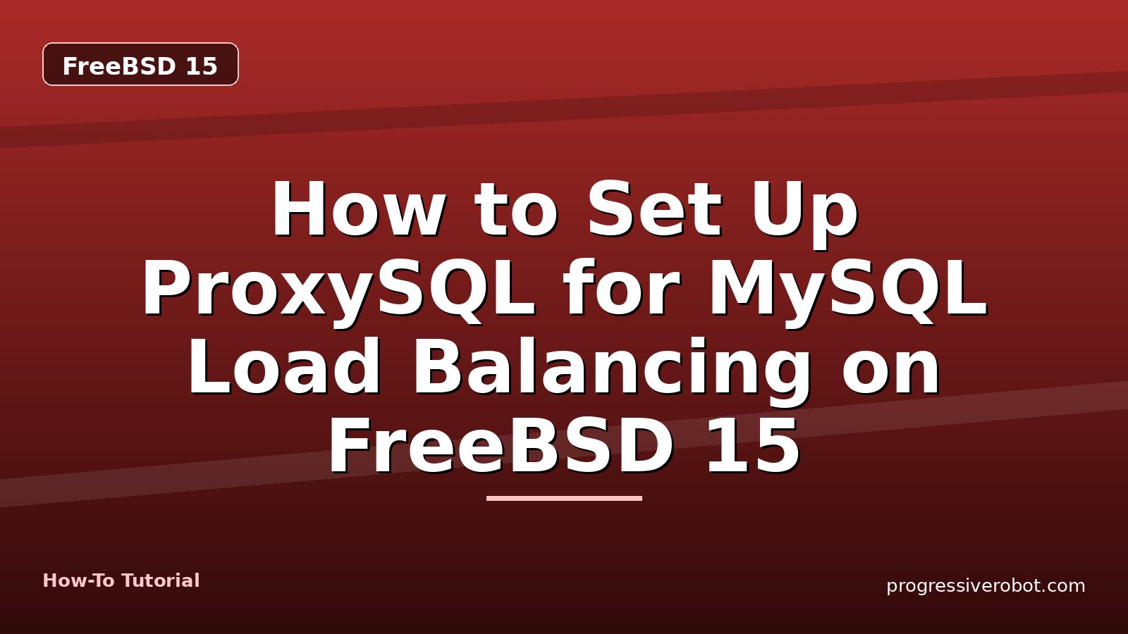 How to Set Up ProxySQL for MySQL Load Balancing on FreeBSD 15 — step-by-step FreeBSD 15 tutorial on Progressive Robot