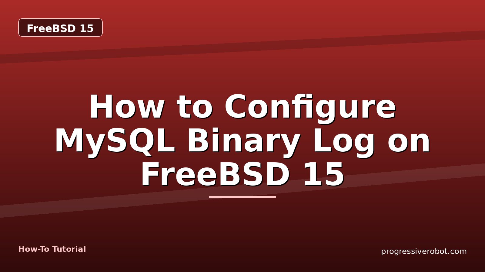How to Configure MySQL Binary Log on FreeBSD 15 — step-by-step FreeBSD 15 tutorial on Progressive Robot