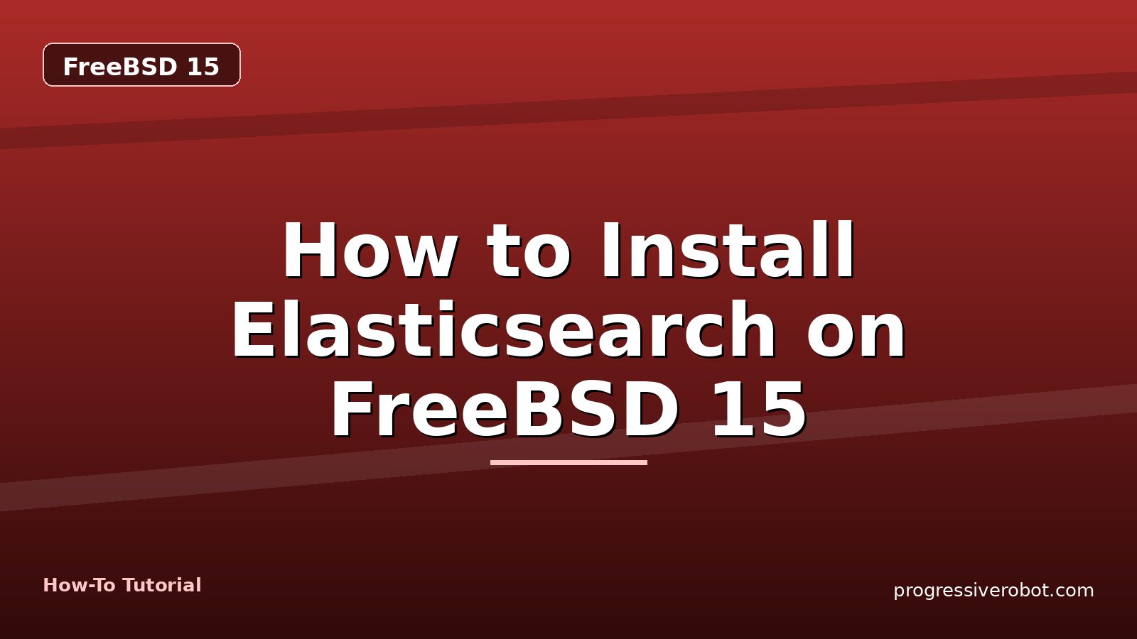 How to Install Elasticsearch on FreeBSD 15 — step-by-step FreeBSD 15 tutorial on Progressive Robot