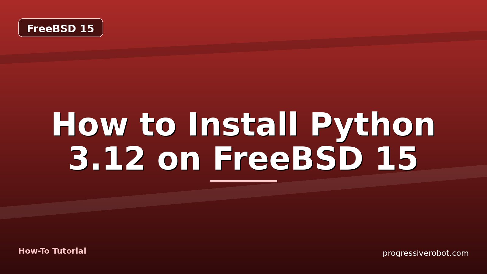 How to Install Python 3.12 on FreeBSD 15 — step-by-step FreeBSD 15 tutorial on Progressive Robot