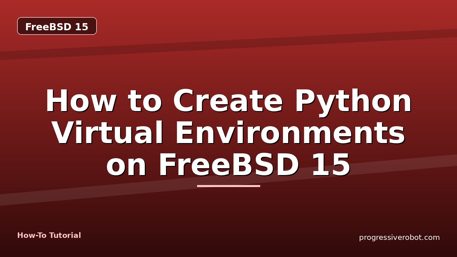 How to Create Python Virtual Environments on FreeBSD 15 — step-by-step FreeBSD 15 tutorial on Progressive Robot