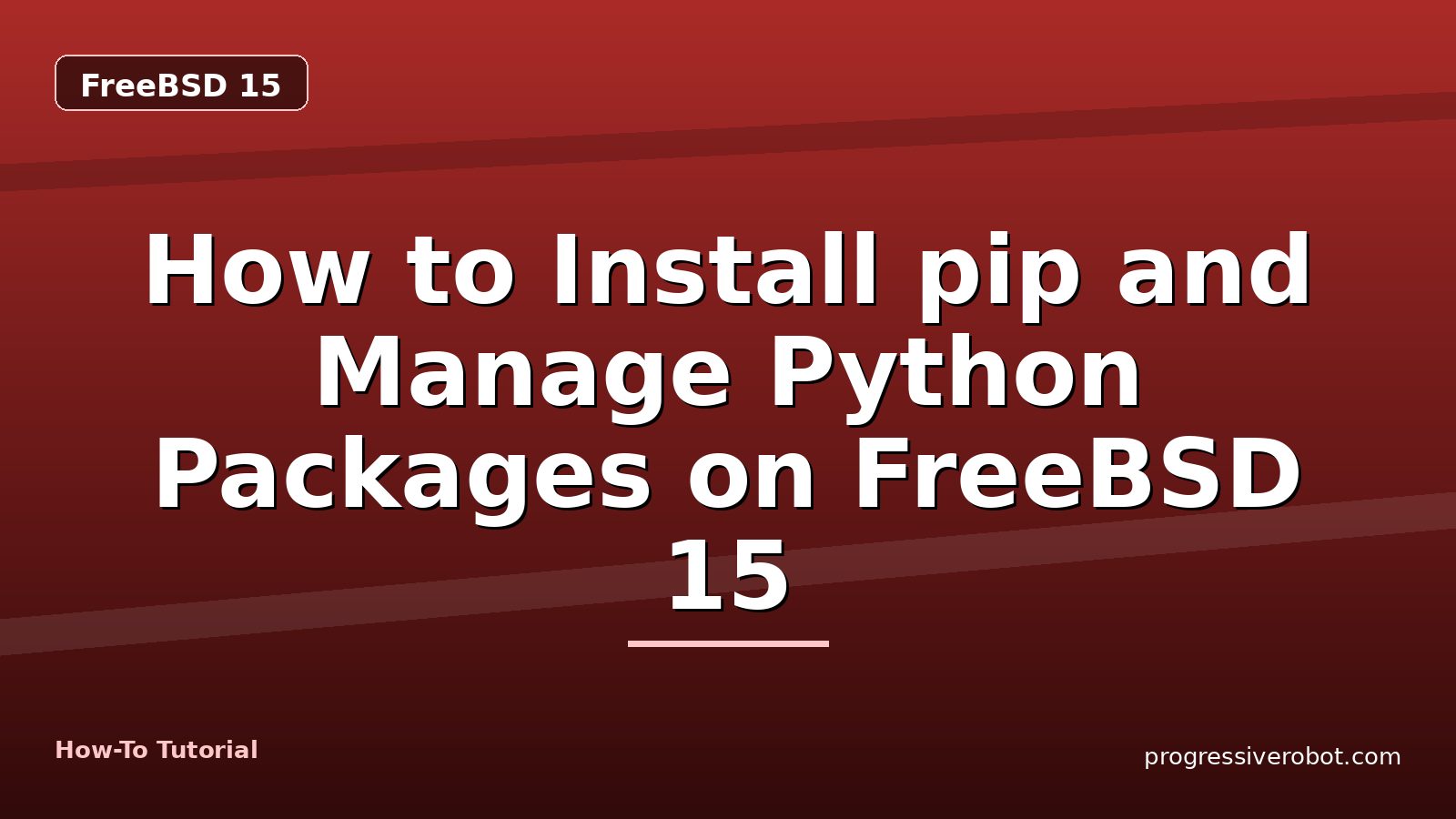 How to Install pip and Manage Python Packages on FreeBSD 15 — step-by-step FreeBSD 15 tutorial on Progressive Robot