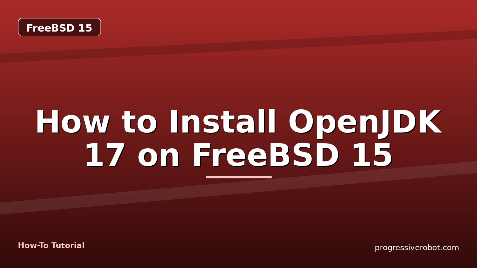How to Install OpenJDK 17 on FreeBSD 15 — step-by-step FreeBSD 15 tutorial on Progressive Robot