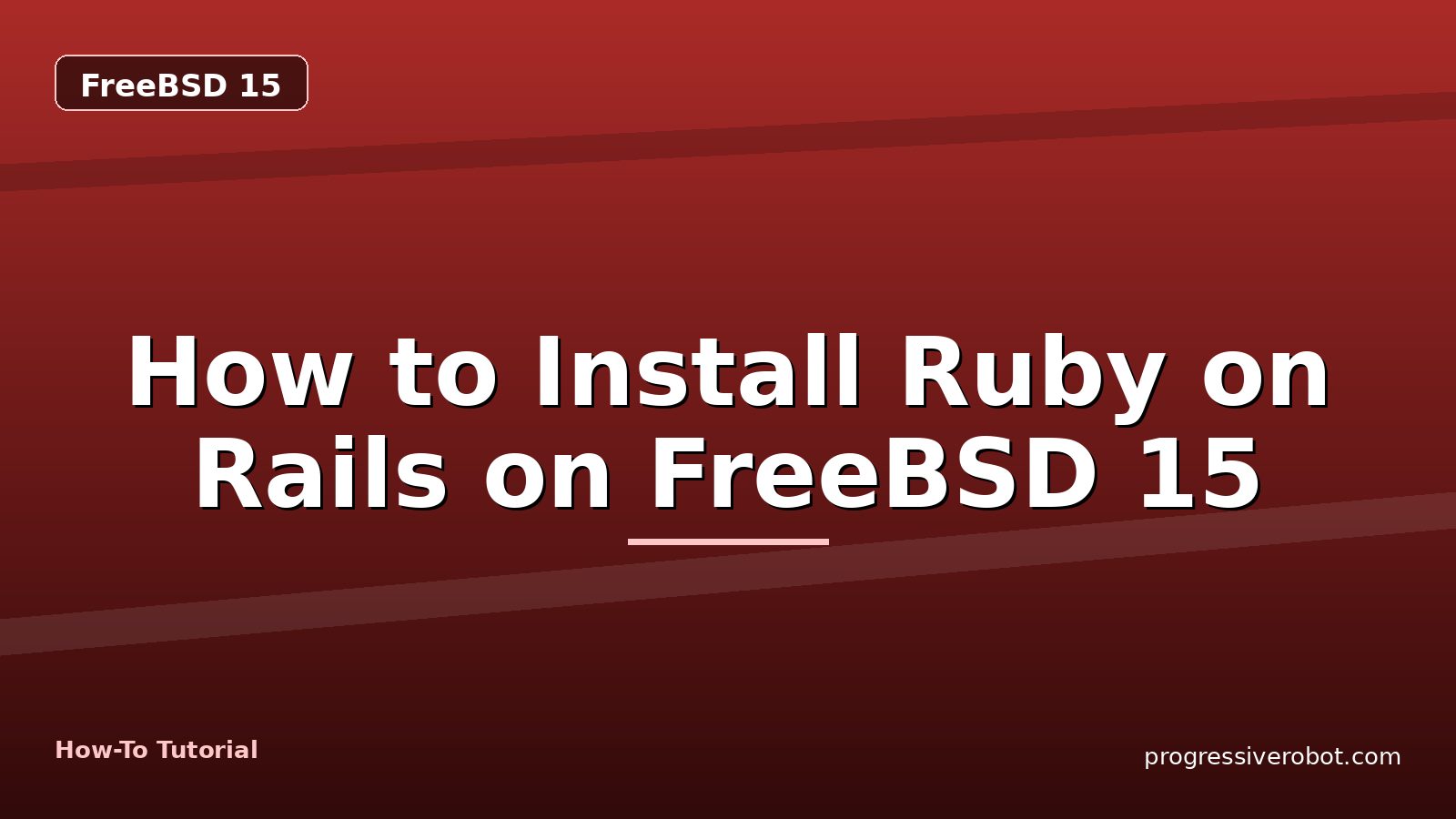 How to Install Ruby on Rails on FreeBSD 15 — step-by-step FreeBSD 15 tutorial on Progressive Robot
