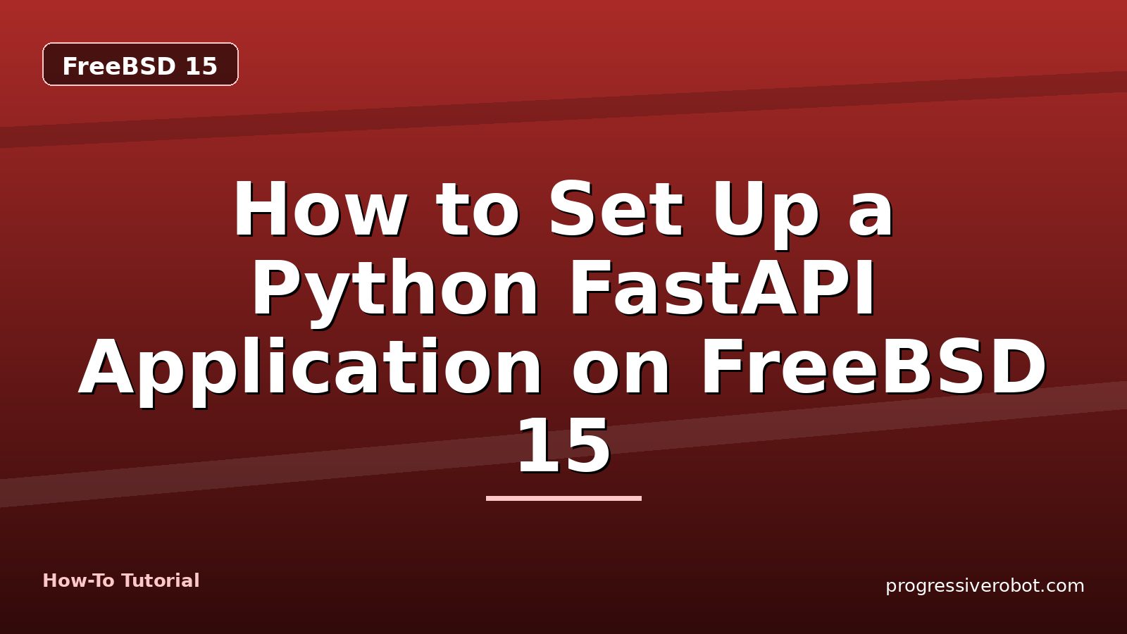 How to Set Up a Python FastAPI Application on FreeBSD 15 — step-by-step FreeBSD 15 tutorial on Progressive Robot