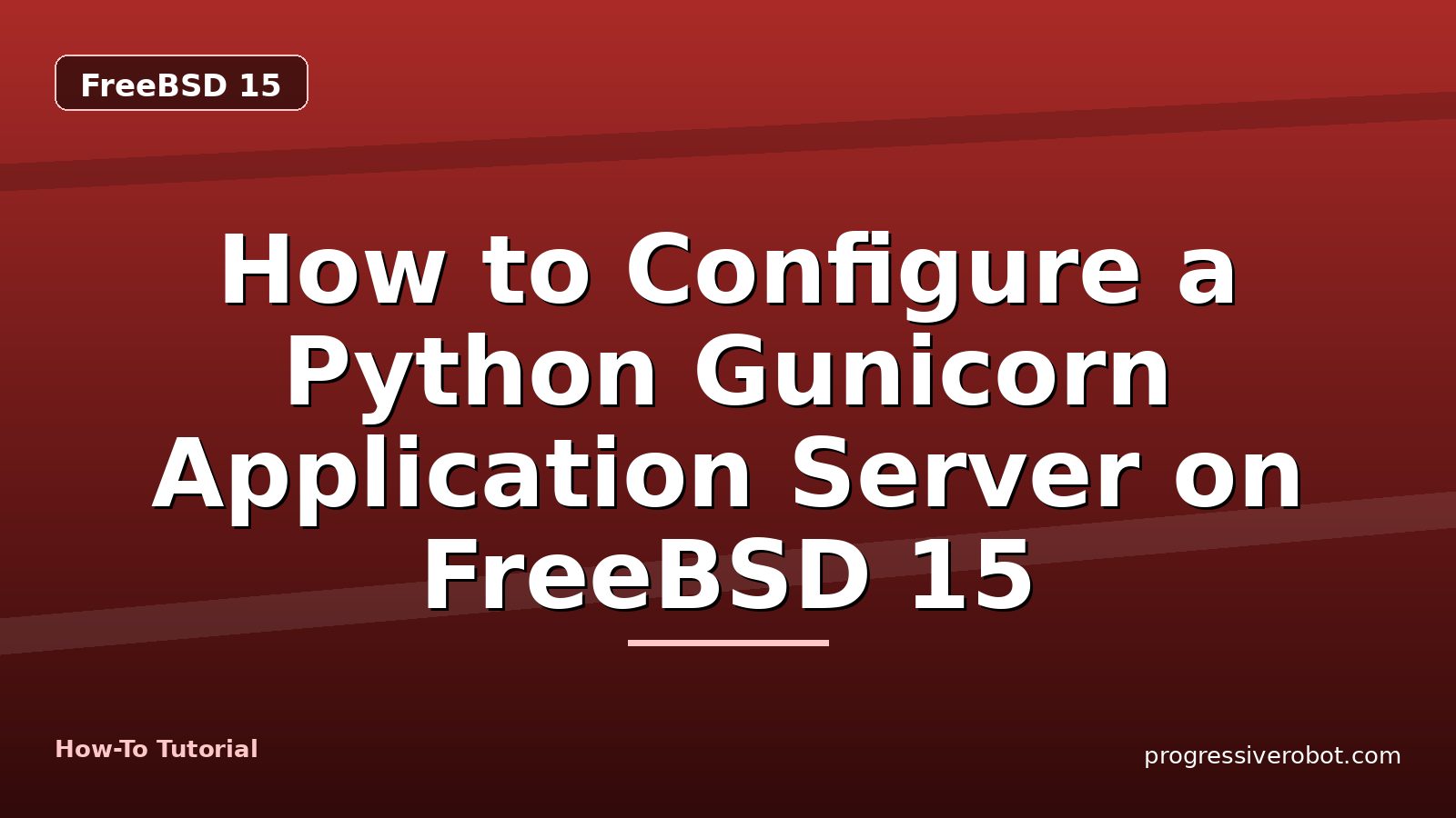 How to Configure a Python Gunicorn Application Server on FreeBSD 15 — step-by-step FreeBSD 15 tutorial on Progressive Robot