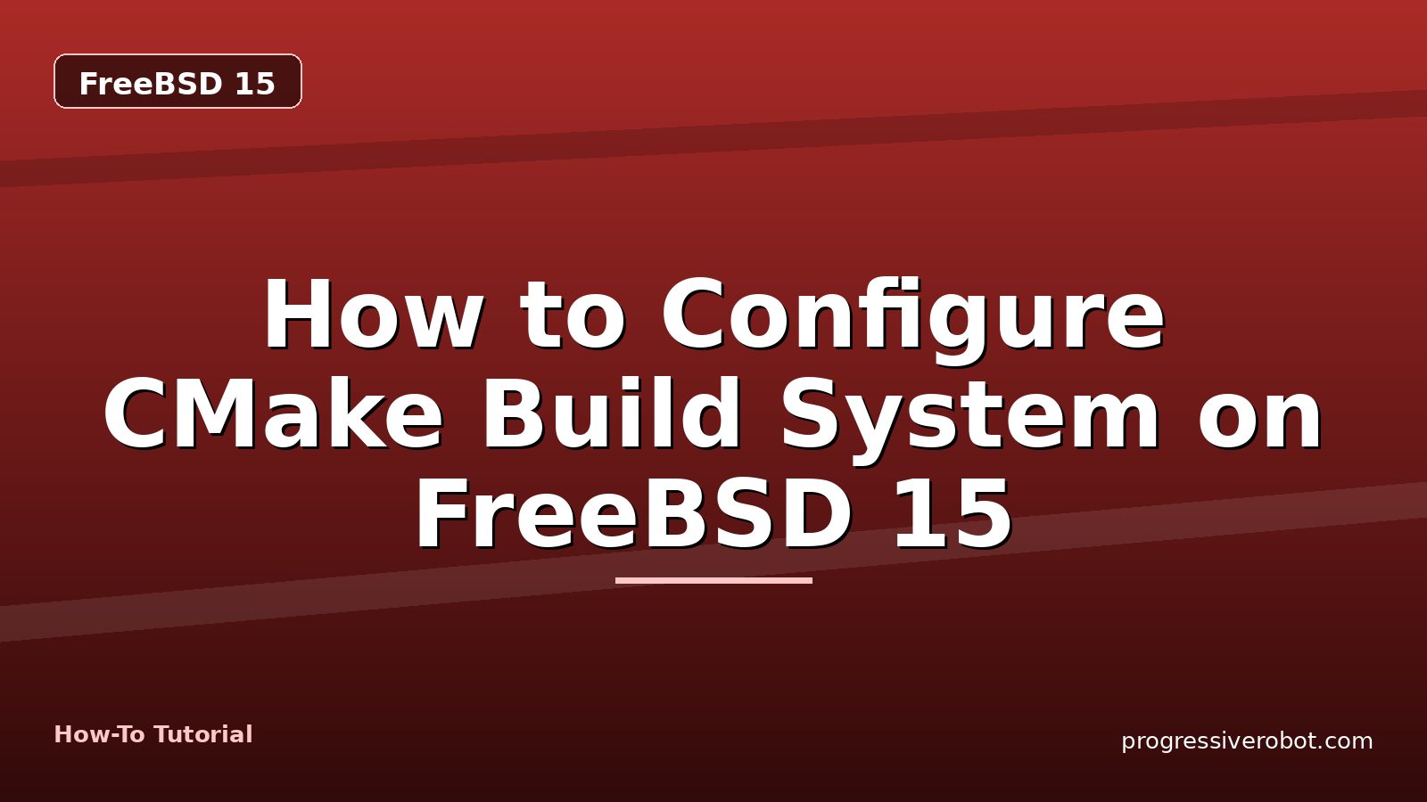 How to Configure CMake Build System on FreeBSD 15 — step-by-step FreeBSD 15 tutorial on Progressive Robot