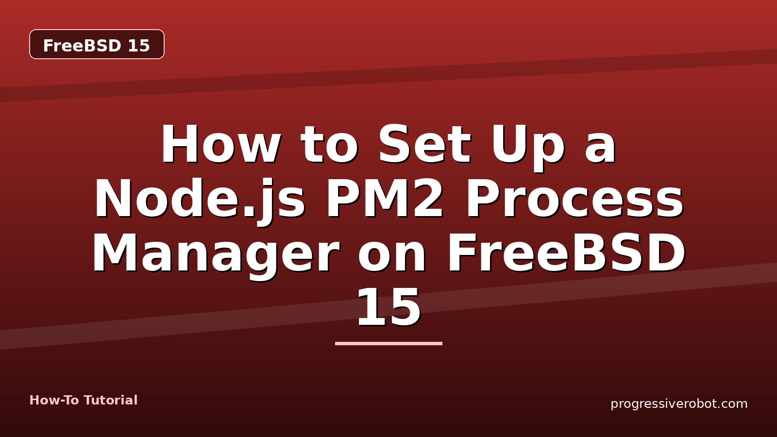 How to Set Up a Node.js PM2 Process Manager on FreeBSD 15 — step-by-step FreeBSD 15 tutorial on Progressive Robot