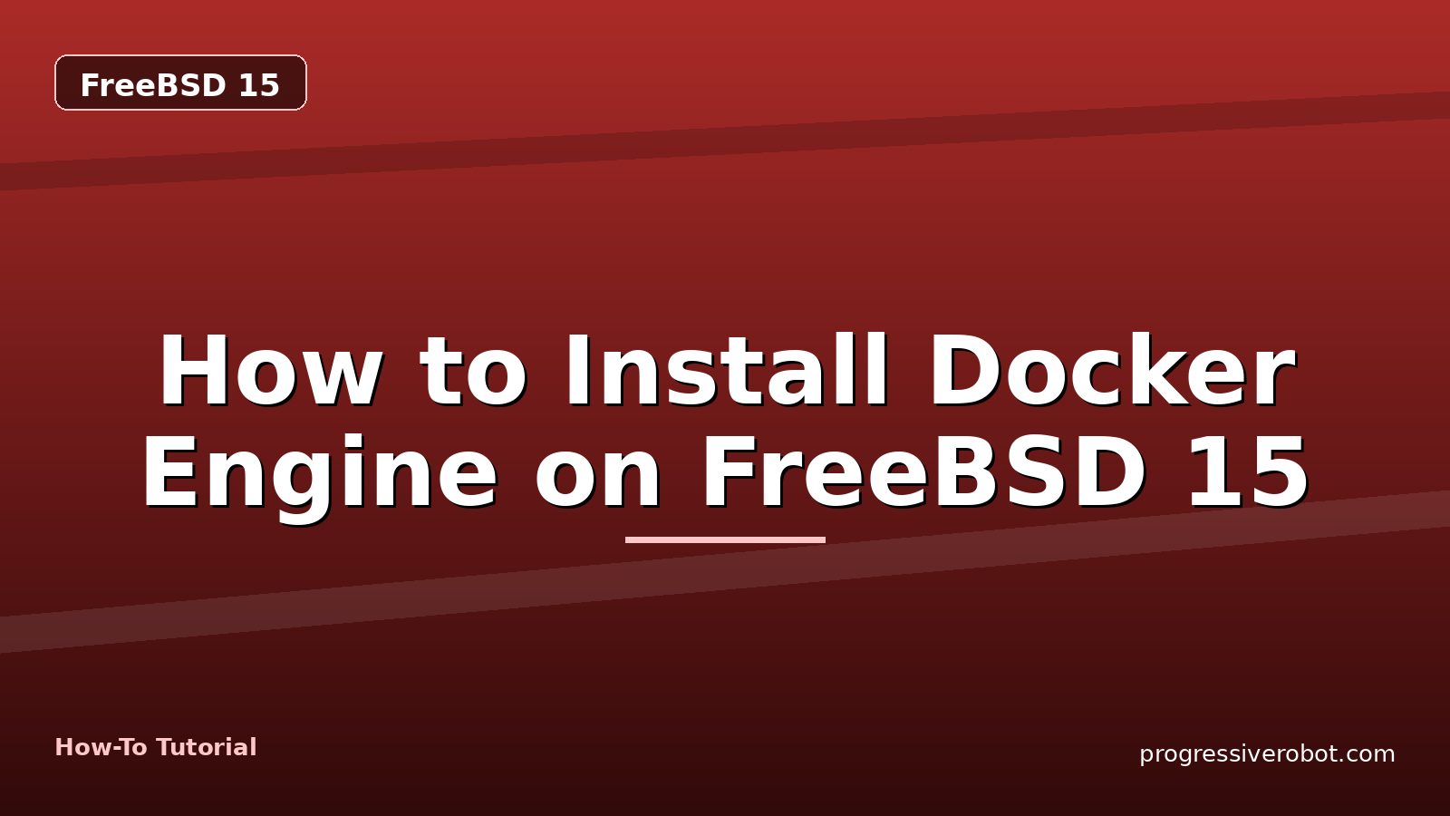 How to Install Docker Engine on FreeBSD 15 — step-by-step FreeBSD 15 tutorial on Progressive Robot