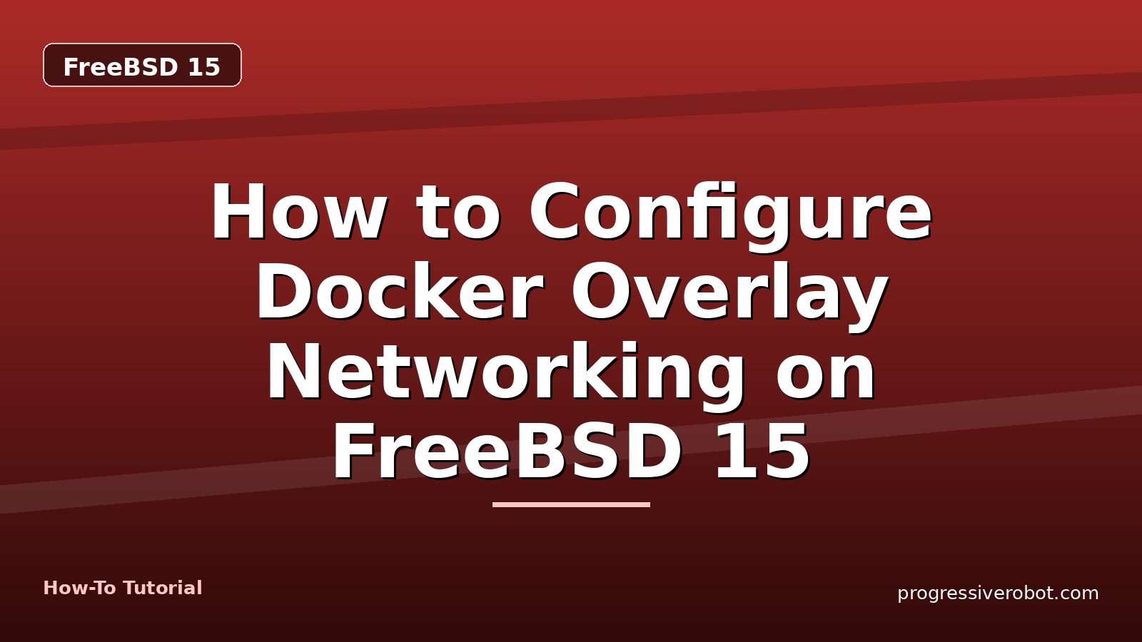 How to Configure Docker Overlay Networking on FreeBSD 15 — step-by-step FreeBSD 15 tutorial on Progressive Robot
