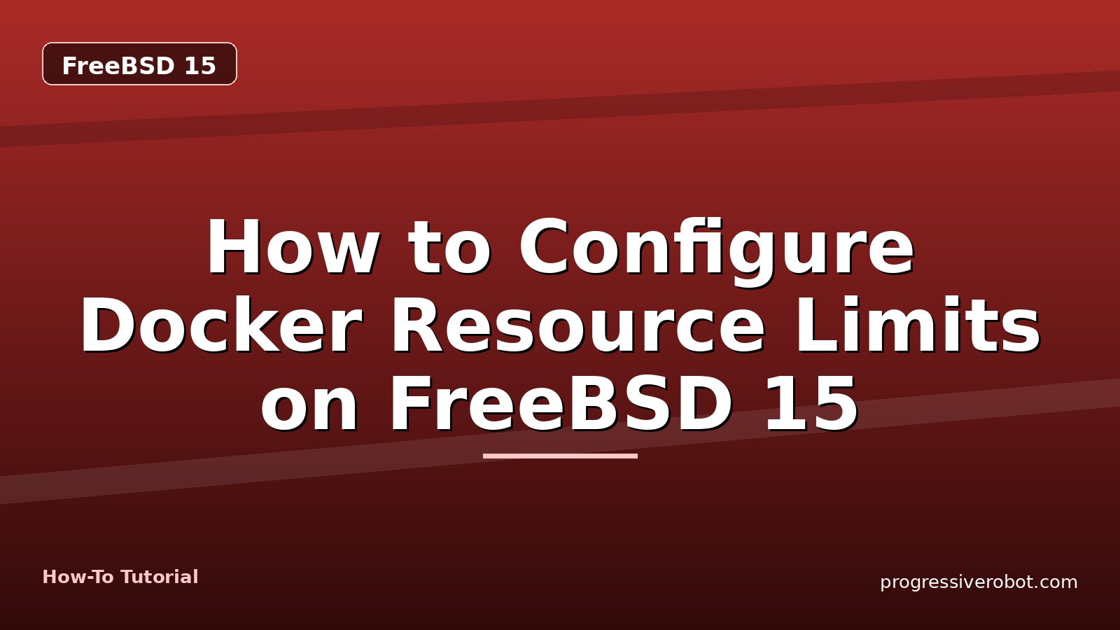 How to Configure Docker Resource Limits on FreeBSD 15 — step-by-step FreeBSD 15 tutorial on Progressive Robot