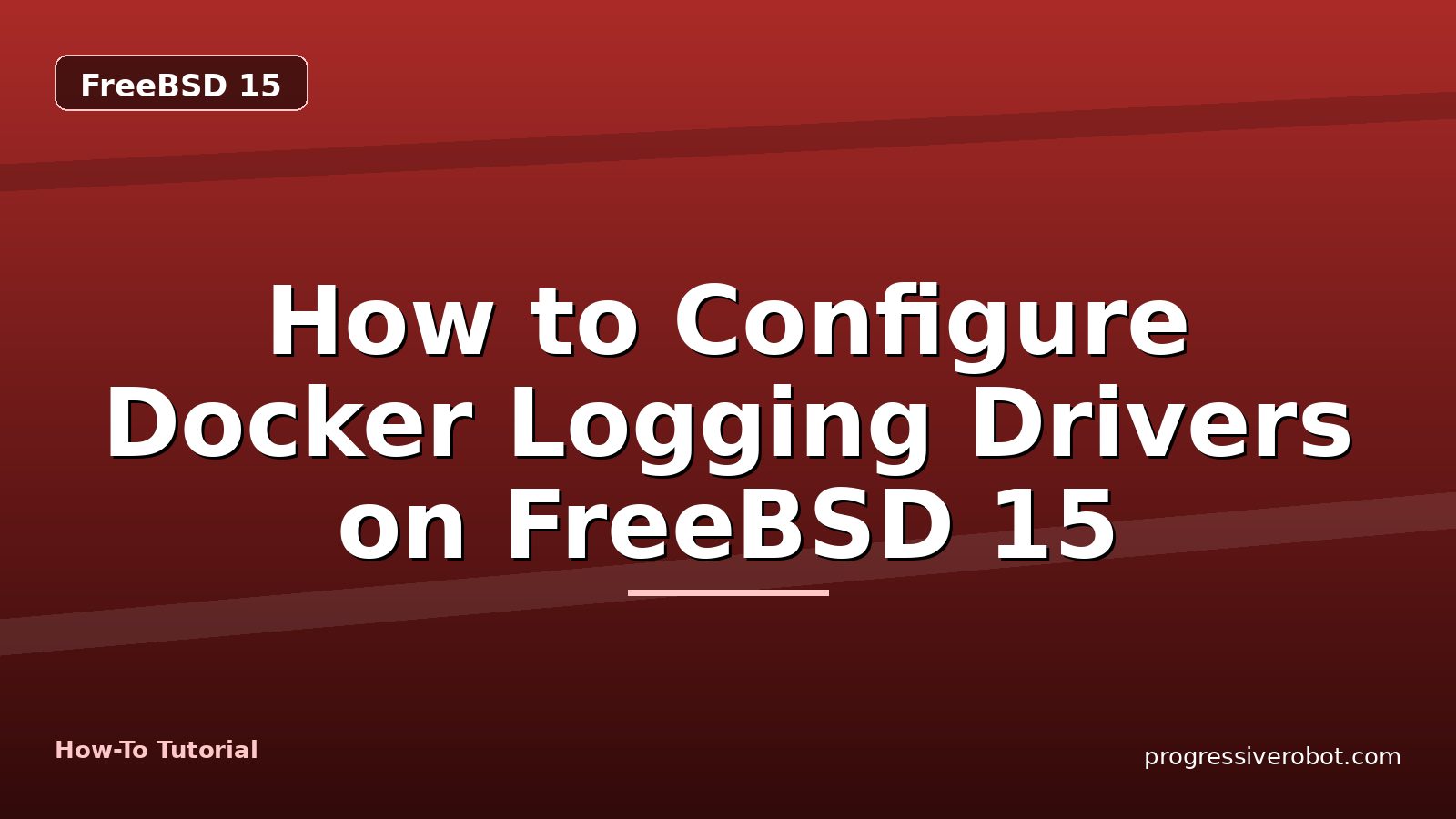 How to Configure Docker Logging Drivers on FreeBSD 15 — step-by-step FreeBSD 15 tutorial on Progressive Robot