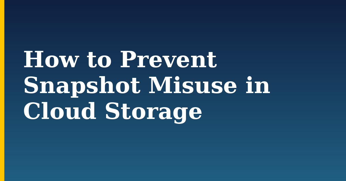 How to Prevent Snapshot Misuse in Cloud Storage — step-by-step DevOps tutorial on Progressive Robot