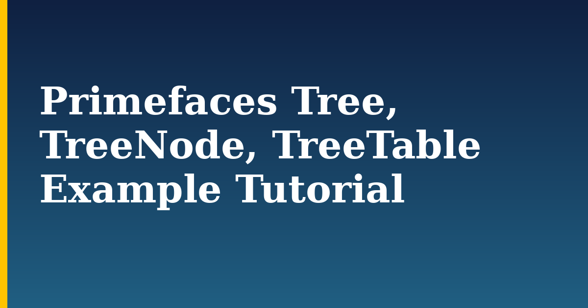 Primefaces Tree, TreeNode, TreeTable Example Tutorial