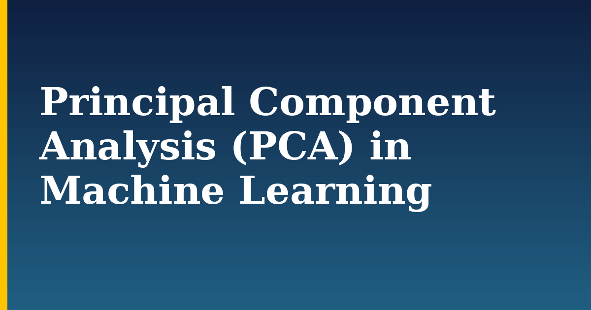Principal Component Analysis (PCA) in Machine Learning