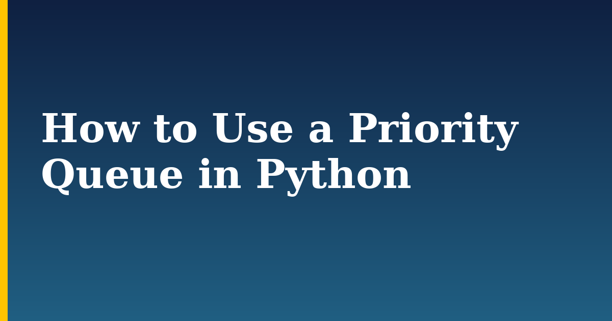 How to Use a Priority Queue in Python