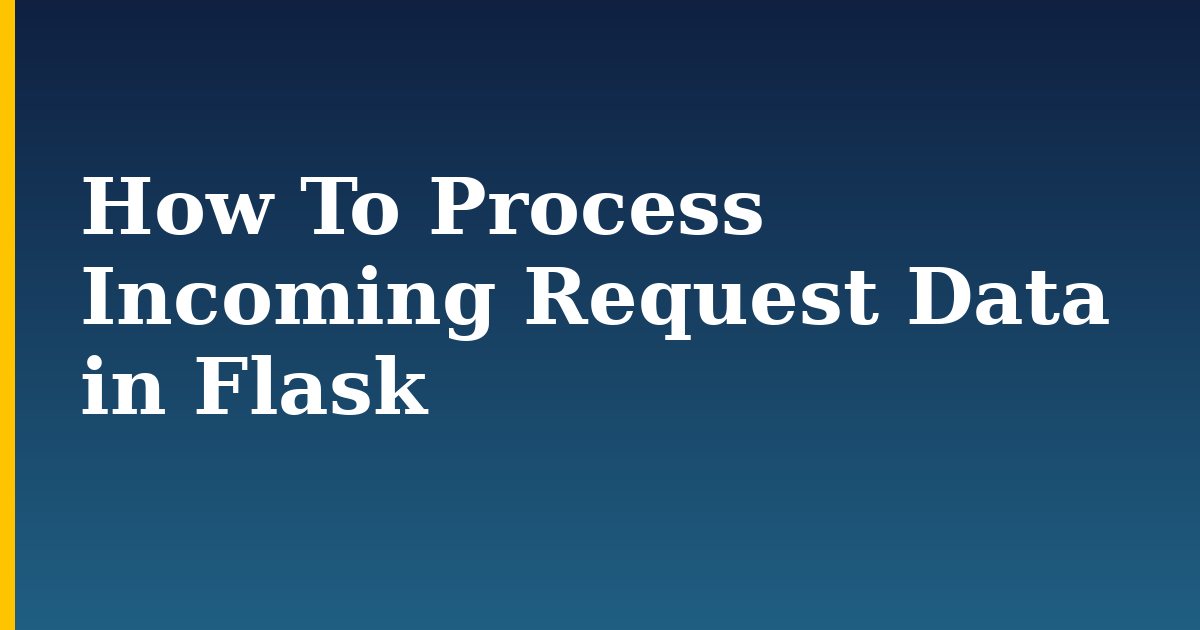 How To Process Incoming Request Data in Flask — step-by-step Python tutorial on Progressive Robot