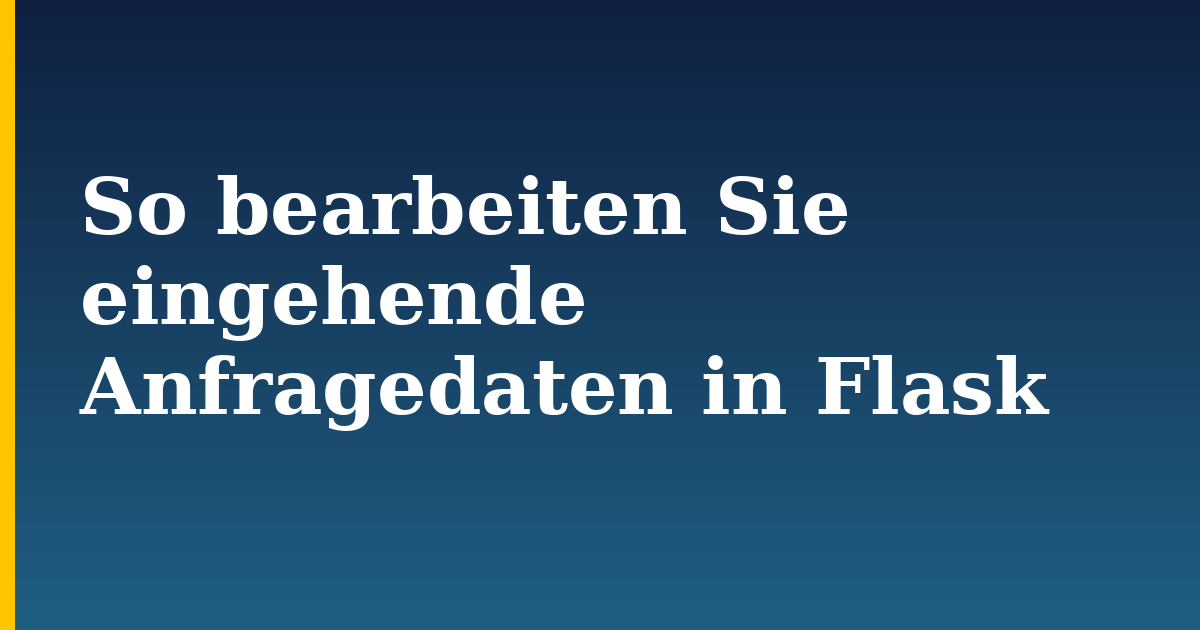 So bearbeiten Sie eingehende Anfragedaten in Flask — step-by-step Python tutorial on Progressive Robot