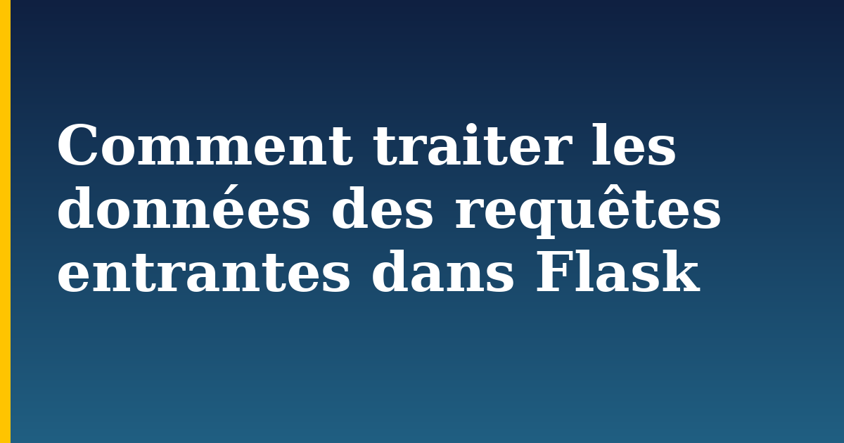 Comment traiter les données des requêtes entrantes dans Flask — step-by-step Python tutorial on Progressive Robot