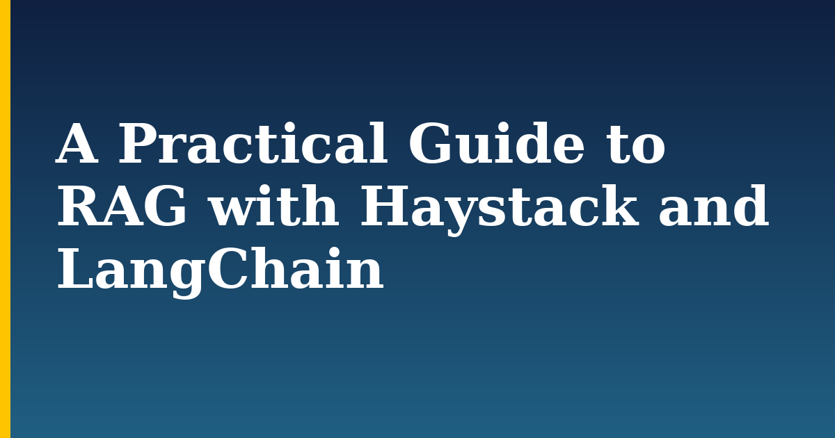 A Practical Guide to RAG with Haystack and LangChain — step-by-step AI And Machine Learning tutorial on Progressive Robot